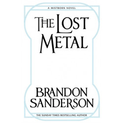 The Lost Metal: A Mistborn Novel