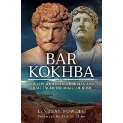 Bar Kokhba: The Jew Who Defied Hadrian and Challenged the Might of Rome