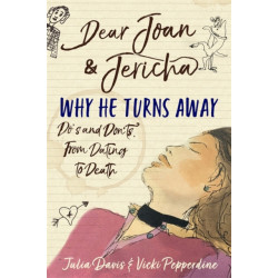 Dear Joan and Jericha - Why He Turns Away: Do's and Don'ts, from Dating to Death