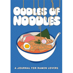 Oodles of Noodles: A Journal for Ramen Lovers