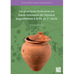 Les pratiques funeraires en Gaule lyonnaise de l’epoque augusteenne a la fin du 3e siecle