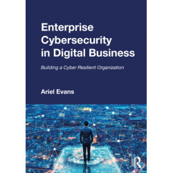 Enterprise Cybersecurity in Digital Business: Building a Cyber Resilient Organization