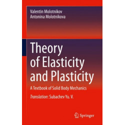 Theory of Elasticity and Plasticity: A Textbook of Solid Body Mechanics