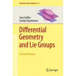 Differential Geometry and Lie Groups: A Second Course