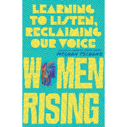Women Rising – Learning to Listen, Reclaiming Our Voice: Learning to Listen, Reclaiming Our Voice