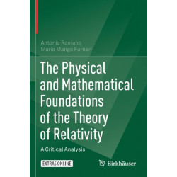 The Physical and Mathematical Foundations of the Theory of Relativity: A Critical Analysis