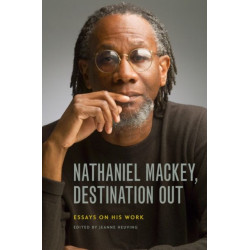 Nathaniel Mackey, Destination Out: Essays on His Work