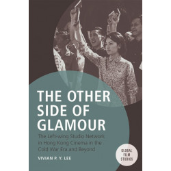 The Other Side of Glamour: The Left-wing Studio Network in Hong Kong Cinema in the Cold War Era and Beyond