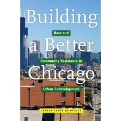 Building a Better Chicago: Race and Community Resistance to Urban Redevelopment