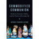 Commodified Communion: Eucharist, Consumer Culture, and the Practice of Everyday Life