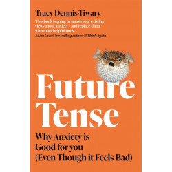 Future Tense: Why Anxiety is Good for You (Even Though it Feels Bad)