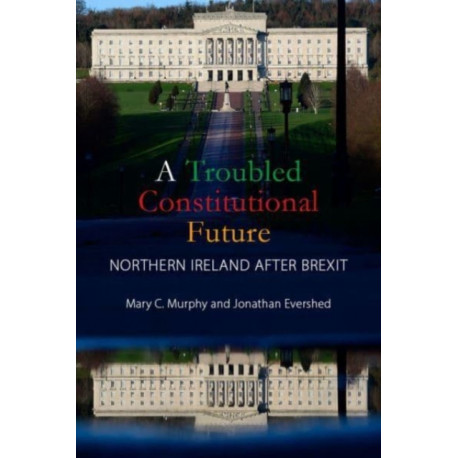 A Troubled Constitutional Future: Northern Ireland after Brexit