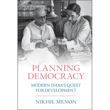 Planning Democracy: Modern India's Quest for Development