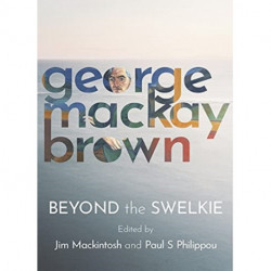 Beyond the Swelkie: A Collection of New Poems & Essays to Mark the Centenary of George Mackay Brown (1921-1996)