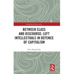Between Class and Discourse: Left Intellectuals in Defence of Capitalism