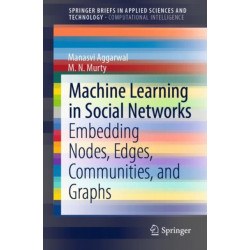 Machine Learning in Social Networks: Embedding Nodes, Edges, Communities, and Graphs