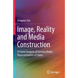 Image, Reality and Media Construction: A Frame Analysis of German Media Representations of China