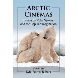 Arctic Cinemas: Essays on Polar Spaces and the Popular Imagination
