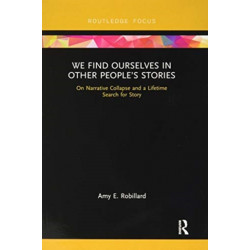 We Find Ourselves in Other People’s Stories: On Narrative Collapse and a Lifetime Search for Story