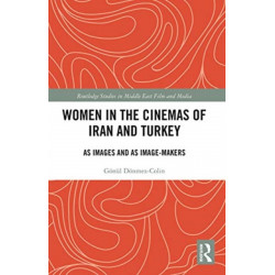 Women in the Cinemas of Iran and Turkey: As Images and as Image-Makers