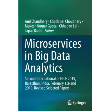 Microservices in Big Data Analytics: Second International, ICETCE 2019, Rajasthan, India, February 1st-2nd 2019, Revised Selected Papers