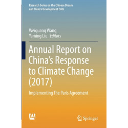 Annual Report on China’s Response to Climate Change (2017): Implementing The Paris Agreement