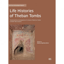 Life Histories of Theban Tombs: Transdisciplinary Investigations of a Cluster of Rock-cut Tombs at Sheikh ‘Abd al-Qurna
