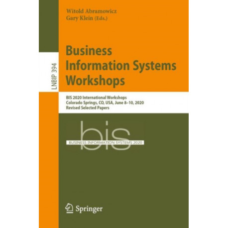 Business Information Systems Workshops: BIS 2020 International Workshops, Colorado Springs, CO, USA, June 8–10, 2020, Revised Selected Papers