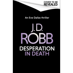 Desperation in Death: An Eve Dallas thriller (In Death 55)