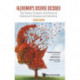 Alzheimer's Disease Decoded: The History, Present, And Future Of Alzheimer's Disease And Dementia