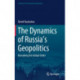 The Dynamics of Russia’s Geopolitics: Remaking the Global Order