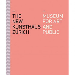The New Kunsthaus Zurich: Museum for Art and Public
