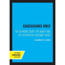 Caucasians Only: The Supreme Court, the NAACP, and the Restrictive Covenant Cases