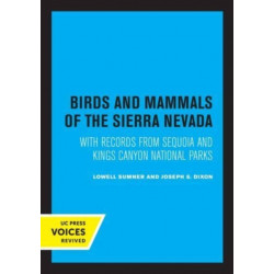 Birds and Mammals of the Sierra Nevada: With Records from Sequoia and Kings Canyon National Parks