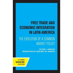 Free Trade and Economic Integration in Latin America: The Evolution of a Common Market Policy