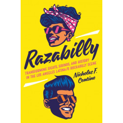 Razabilly: Transforming Sights, Sounds, and History in the Los Angeles Latina/o Rockabilly Scene