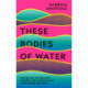 These Bodies of Water: A Personal History of the British Empire in the Middle East