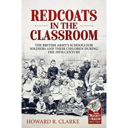 Redcoats in the Classroom: The British Army's Schools for Soldiers and their Children during the 19th Century