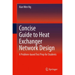 Concise Guide to Heat Exchanger Network Design: A Problem-based Test Prep for Students