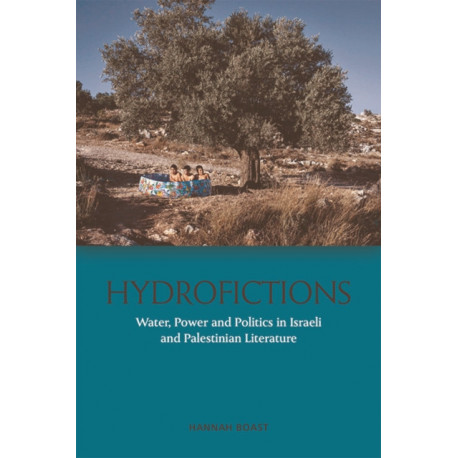 Hydrofictions: Water, Power and Politics in Israeli and Palestinian Literature