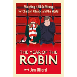 The Year of the Robin: Watching It All Go Wrong for Charlton Athletic and the World