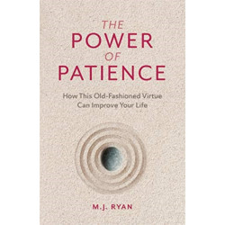 The Power of Patience: How This Old-Fashioned Virtue Can Improve Your Life (Self-Care Gift for Men and Women)