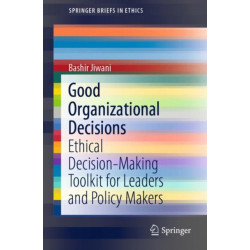 Good Organizational Decisions: Ethical Decision-Making Toolkit for Leaders and Policy Makers