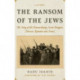 The Ransom of the Jews: The Story of the Extraordinary Secret Bargain Between Romania and Israel