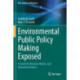 Environmental Public Policy Making Exposed: A Guide for Decision Makers and Interested Citizens
