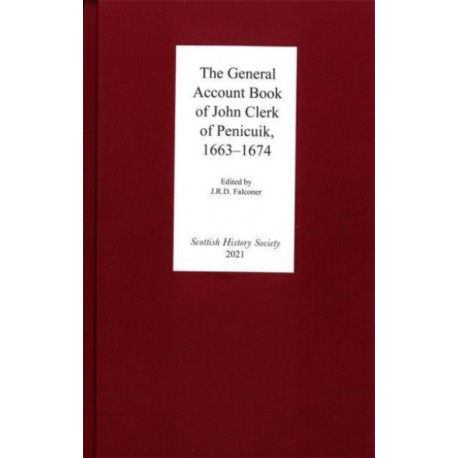 The The General Account Book of John Clerk of Penicuik, 1663-1674