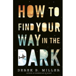 How to Find Your Way in the Dark: The powerful and epic coming-of-age story from the author of Norwegian By Night