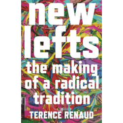 New Lefts: The Making of a Radical Tradition