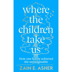 Where the Children Take Us: How One Family Achieved the Unimaginable