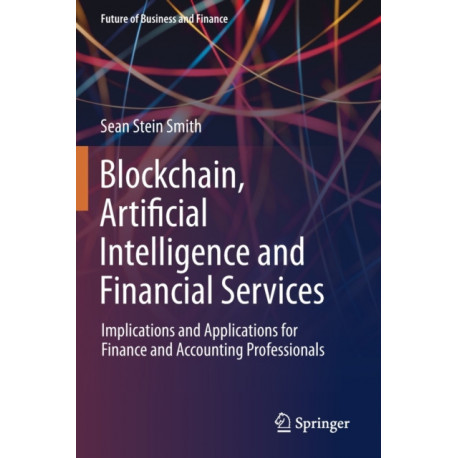 Blockchain, Artificial Intelligence and Financial Services: Implications and Applications for Finance and Accounting Professionals